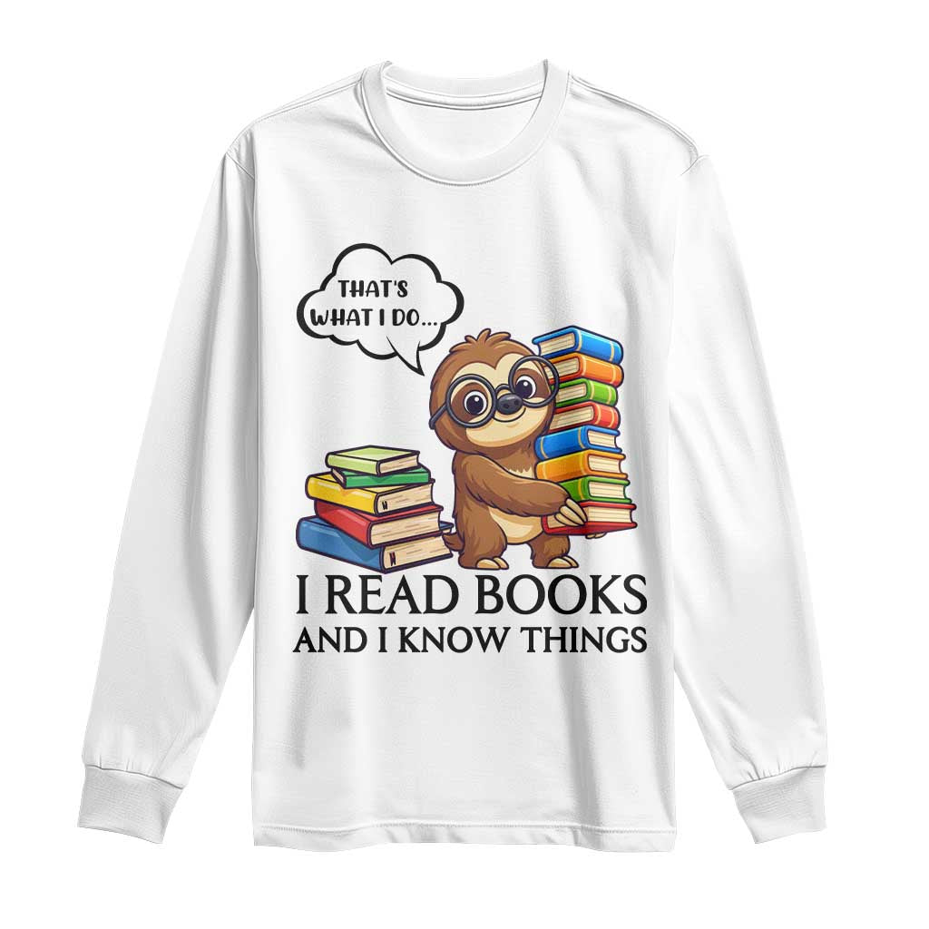 That Is What I Do I Read Books Long Sleeve Shirt Funny Sloth Book Lover TS14 White Print Your Wear