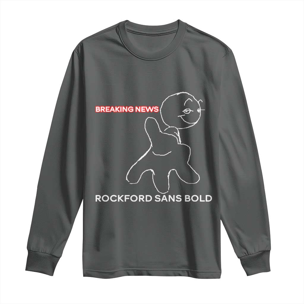 Funny Quote Long Sleeve Shirt Breaking News Rockford Sans Bold TS14 Dark Heather Print Your Wear