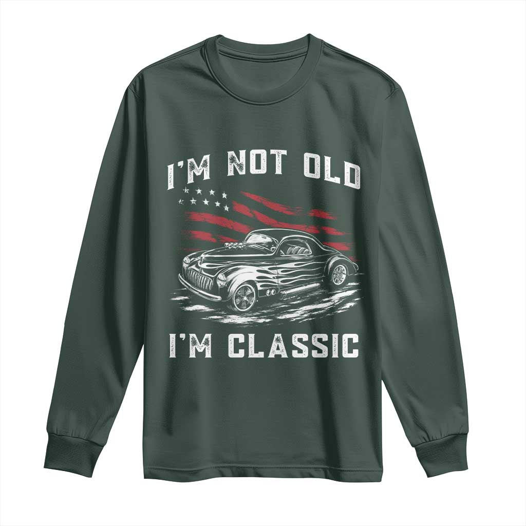 I'm Not Old I'm Classic Long Sleeve Shirt 1941 American Classic Hotrod TS14 Dark Forest Green Print Your Wear
