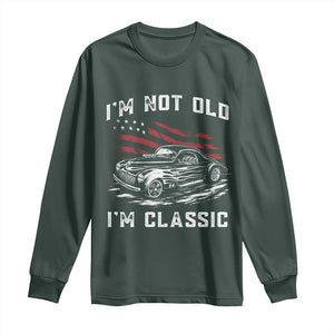 I'm Not Old I'm Classic Long Sleeve Shirt 1941 American Classic Hotrod TS14 Dark Forest Green Print Your Wear
