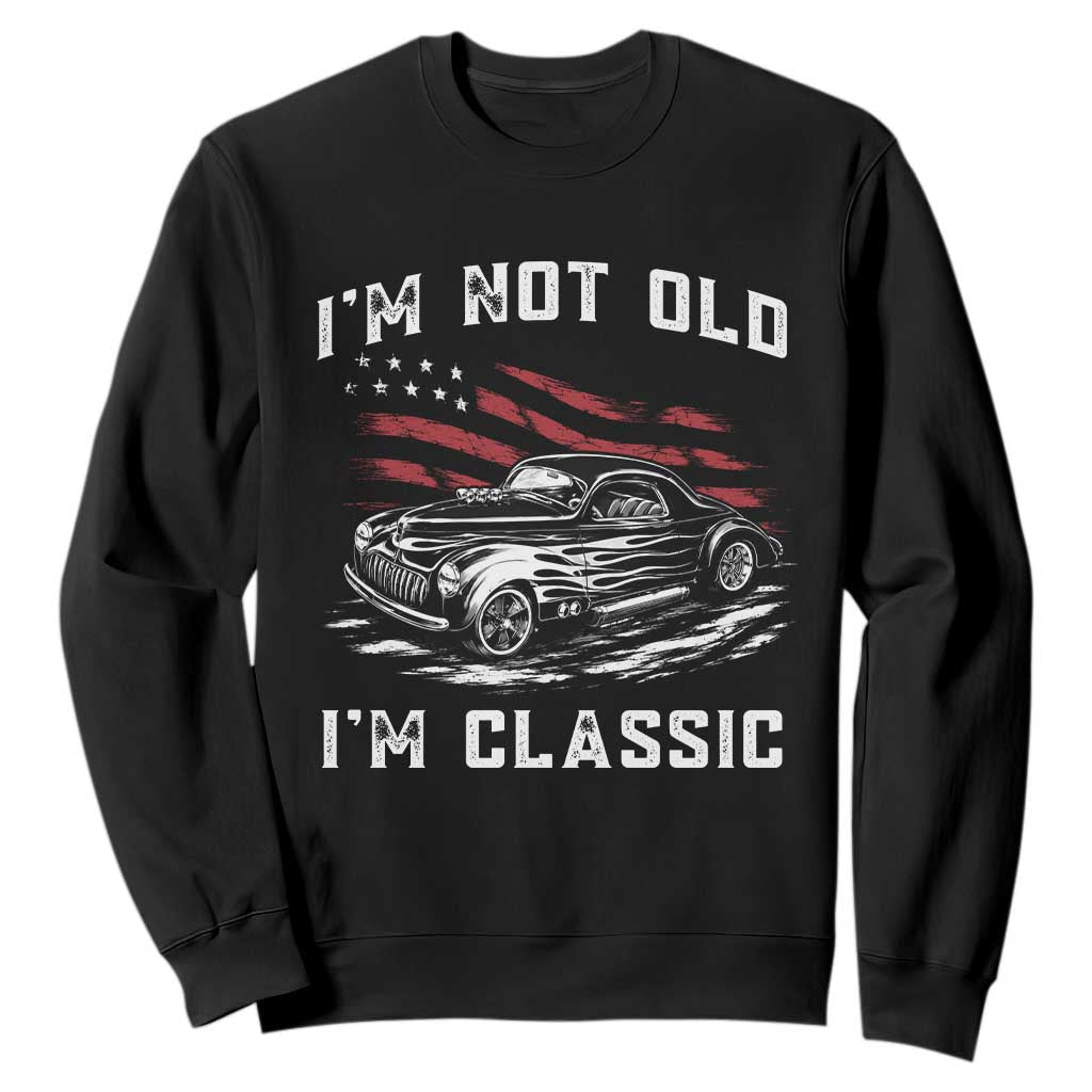 I'm Not Old I'm Classic Sweatshirt 1941 American Classic Hotrod TS14 Black Print Your Wear