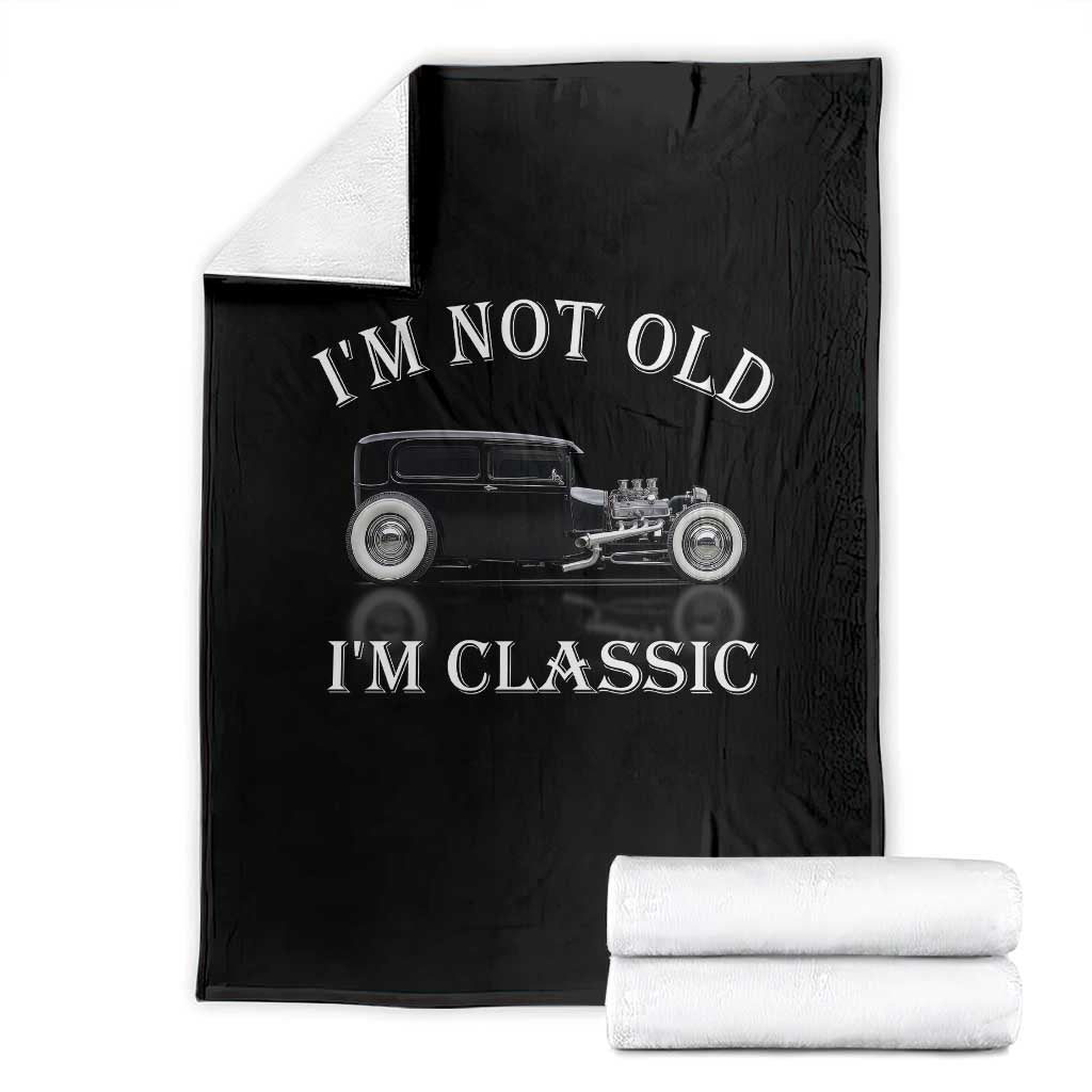 I'm Not Old I'm Classic Throw Blanket Traditional Hot Rod Sedan Tudor Fordor TS14 Black Print Your Wear