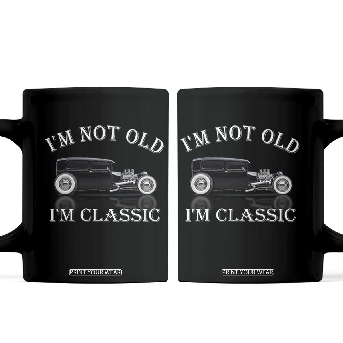 I'm Not Old I'm Classic Coffee Mug Traditional Hot Rod Sedan Tudor Fordor TS14 Black Print Your Wear