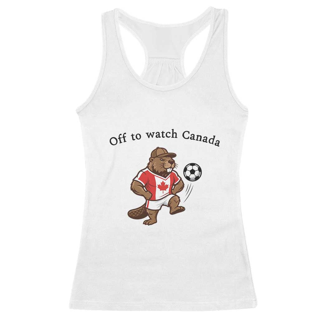 Off to Watch Canada Racerback Tank Top Patriotic Canadian Beaver Football Fan Gift TS14 White Print Your Wear