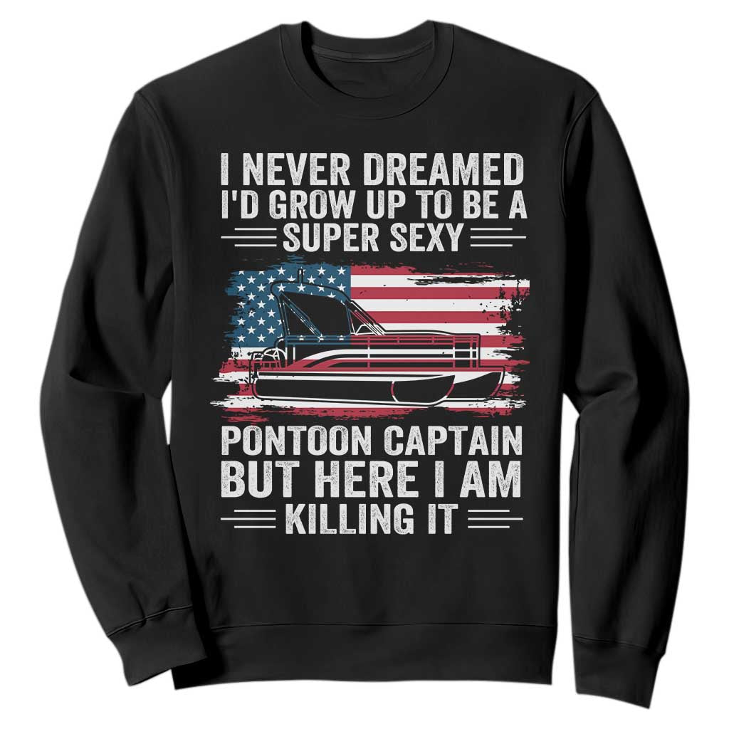 Funny Pontoon Captain Sweatshirt I Never Dreamed I Would Grow Up To Be Super Sexy TS14 Black Print Your Wear