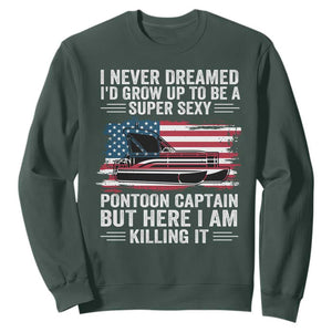 Funny Pontoon Captain Sweatshirt I Never Dreamed I Would Grow Up To Be Super Sexy TS14 Dark Forest Green Print Your Wear