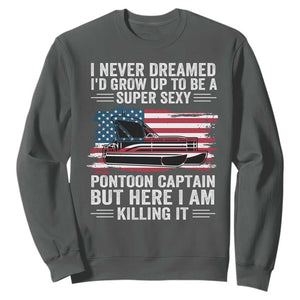 Funny Pontoon Captain Sweatshirt I Never Dreamed I Would Grow Up To Be Super Sexy TS14 Dark Heather Print Your Wear