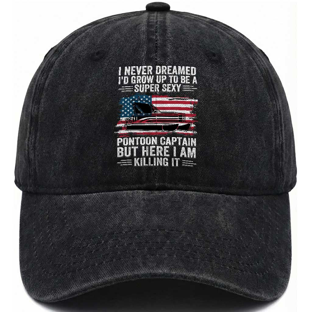 Funny Pontoon Captain Washed Cotton Baseball Cap I Never Dreamed I Would Grow Up To Be Super Sexy TS14 Washed Cap Universal Fit Black Print Your Wear