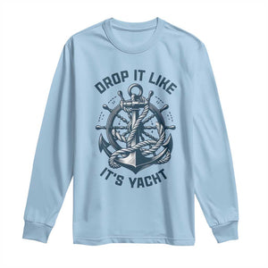 Funny Sailing Cruising Long Sleeve Shirt Drop It Like Its Yacht TS14 Light Blue Print Your Wear