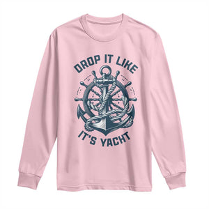 Funny Sailing Cruising Long Sleeve Shirt Drop It Like Its Yacht TS14 Light Pink Print Your Wear