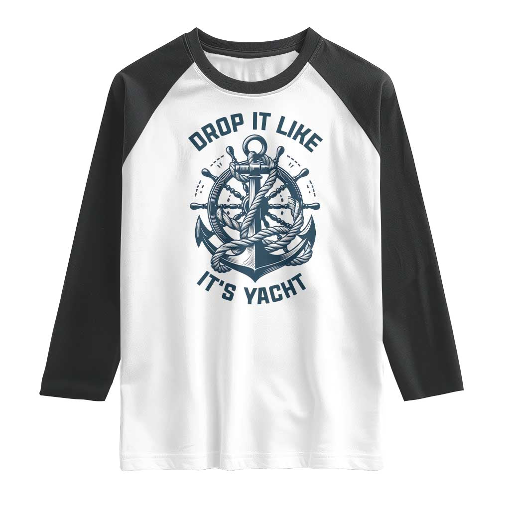 Funny Sailing Cruising Raglan Shirt Drop It Like Its Yacht TS14 White Black Print Your Wear