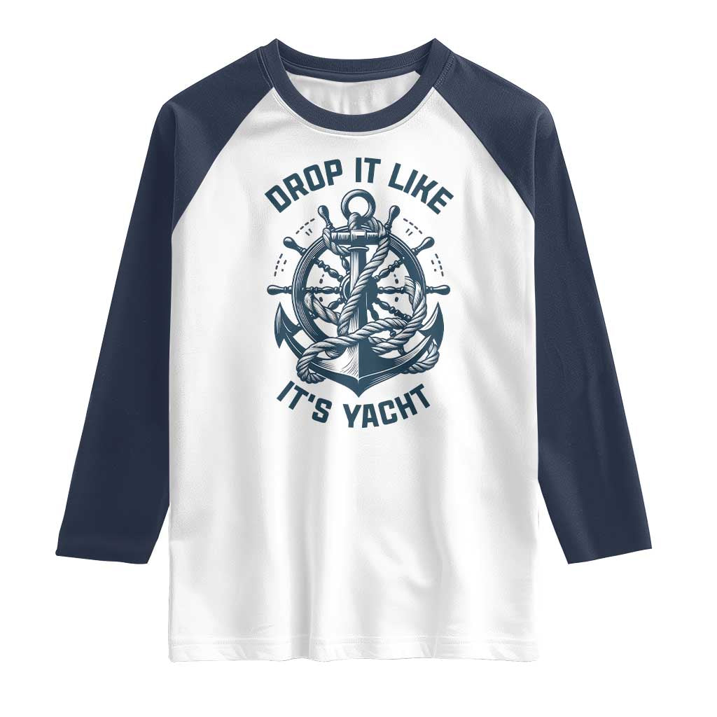 Funny Sailing Cruising Raglan Shirt Drop It Like Its Yacht TS14 White Navy Print Your Wear