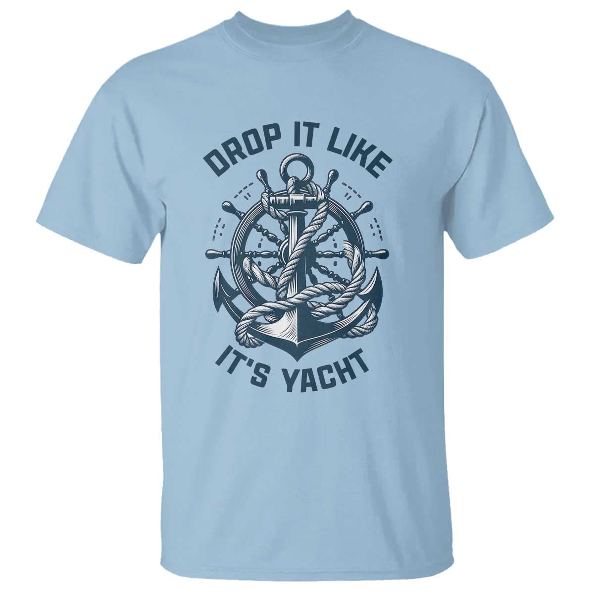 Funny Sailing Cruising T Shirt Drop It Like Its Yacht TS14 Light Blue Print Your Wear