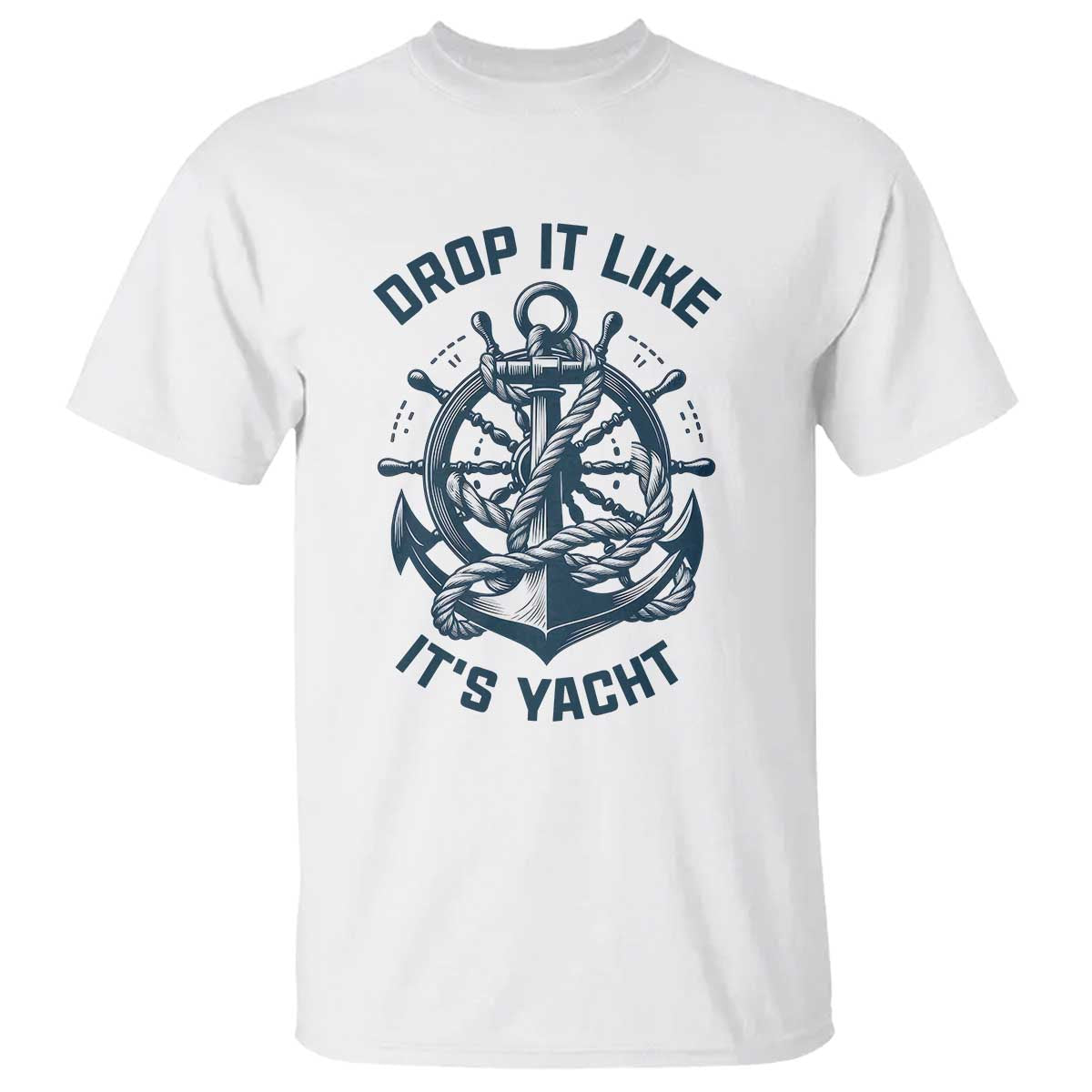 Funny Sailing Cruising T Shirt Drop It Like Its Yacht TS14 White Print Your Wear