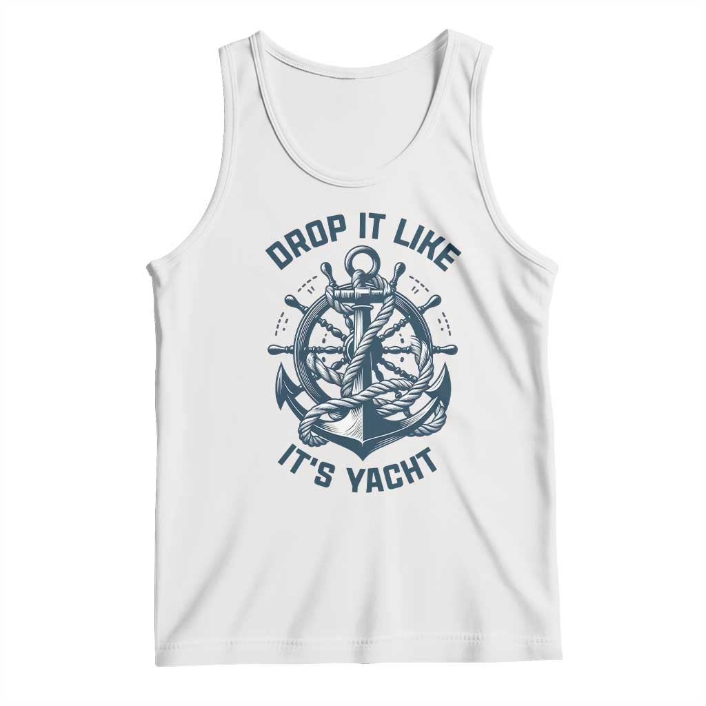 Funny Sailing Cruising Tank Top Drop It Like Its Yacht TS14 White Print Your Wear