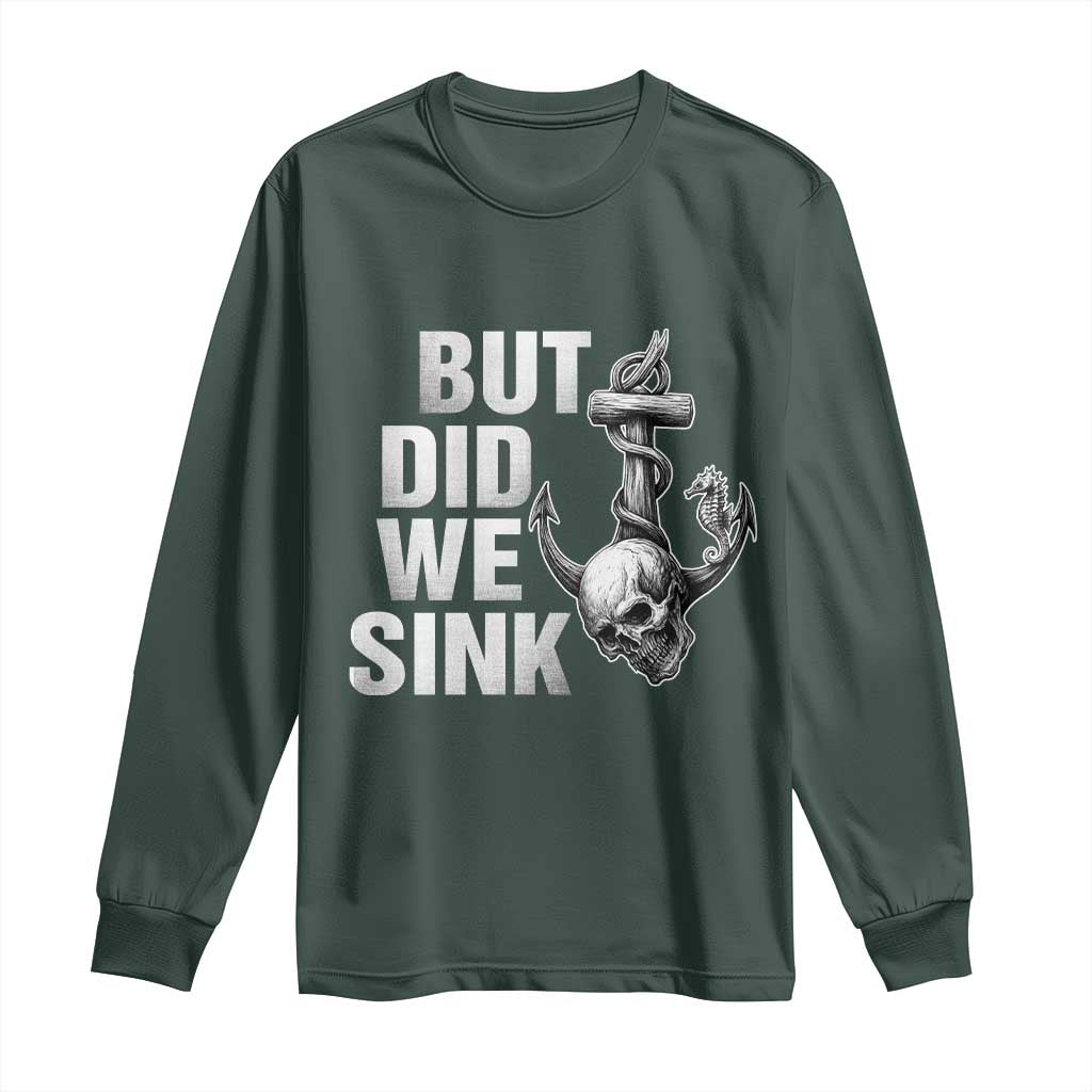 Funny Boating Long Sleeve Shirt But Did We Sink TS14 Dark Forest Green Print Your Wear