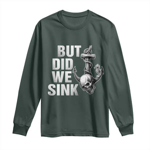 Funny Boating Long Sleeve Shirt But Did We Sink TS14 Dark Forest Green Print Your Wear