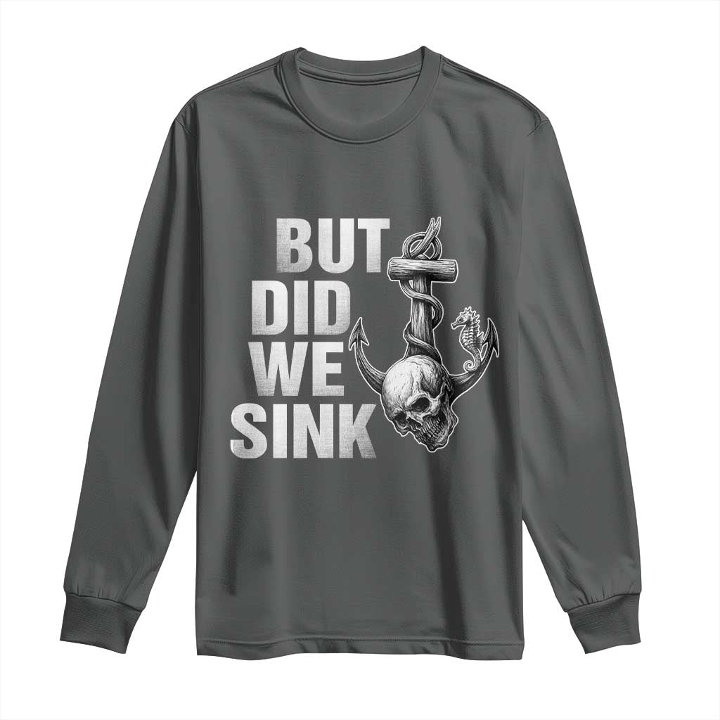 Funny Boating Long Sleeve Shirt But Did We Sink TS14 Dark Heather Print Your Wear