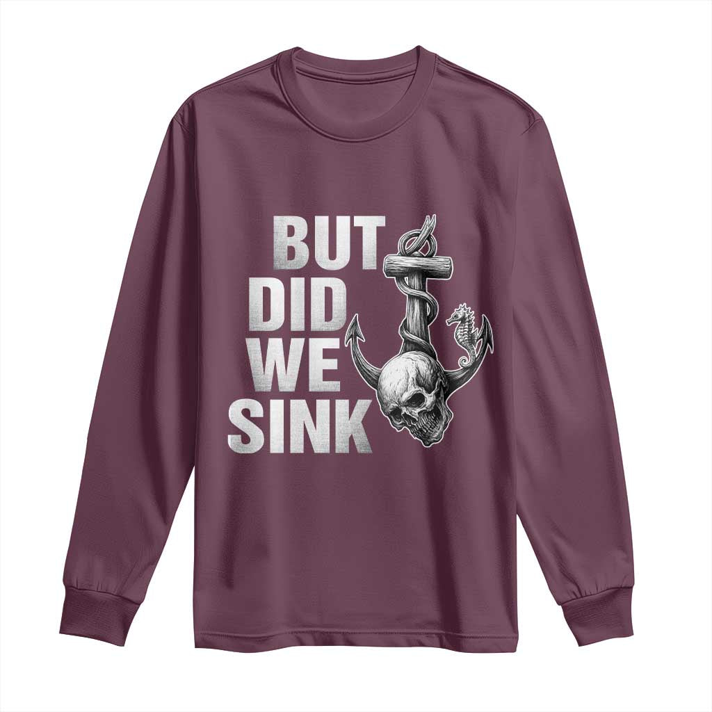 Funny Boating Long Sleeve Shirt But Did We Sink TS14 Maroon Print Your Wear