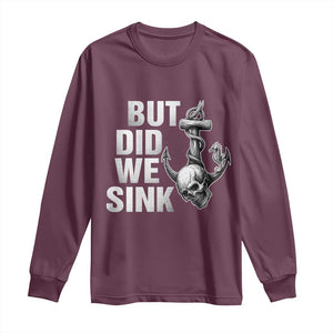 Funny Boating Long Sleeve Shirt But Did We Sink TS14 Maroon Print Your Wear