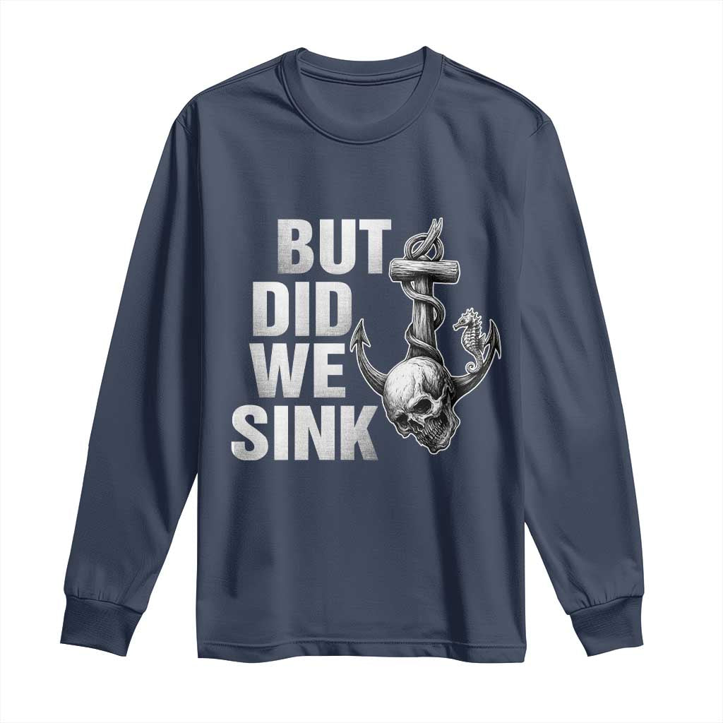 Funny Boating Long Sleeve Shirt But Did We Sink TS14 Navy Print Your Wear