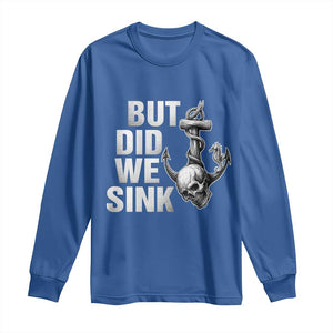 Funny Boating Long Sleeve Shirt But Did We Sink TS14 Royal Blue Print Your Wear