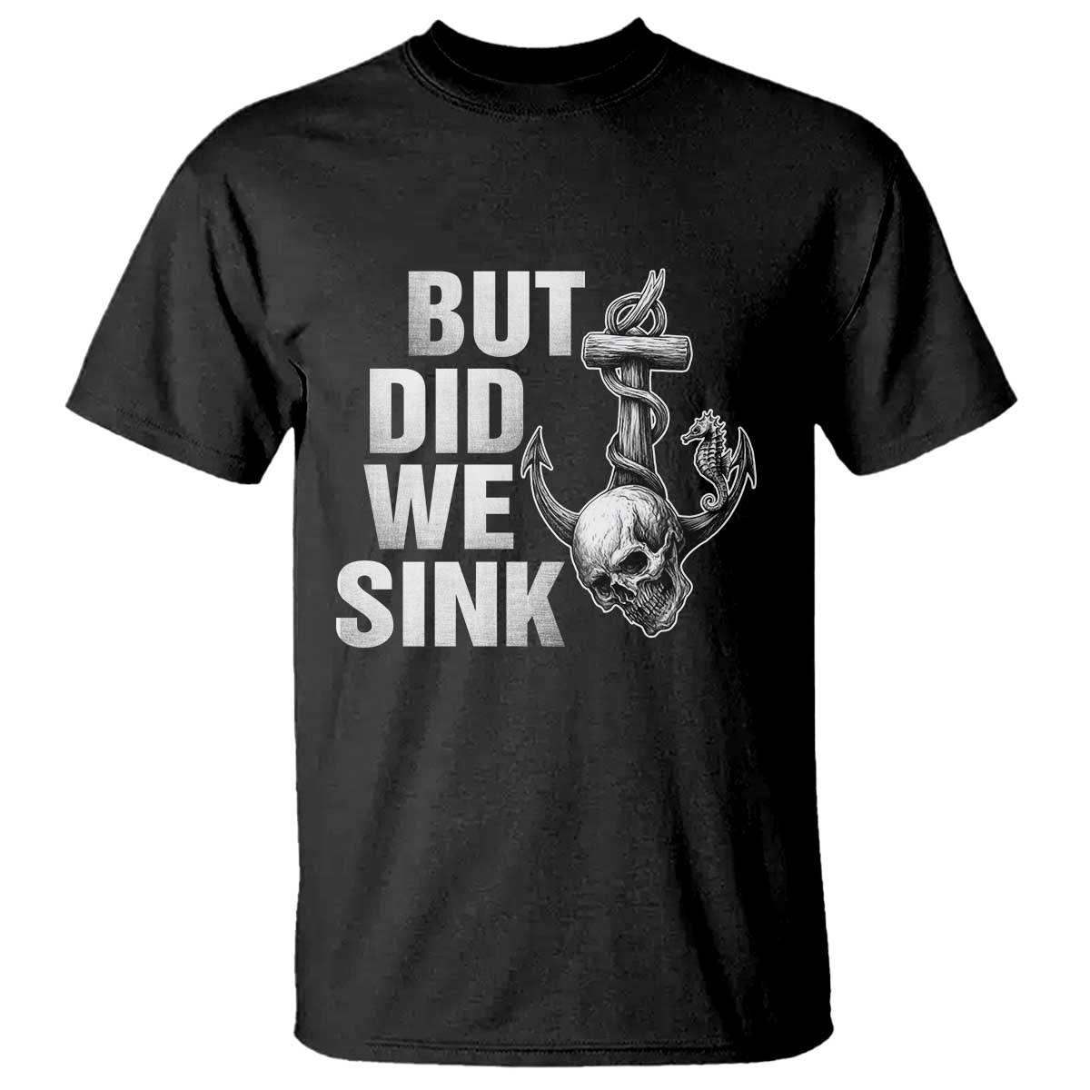 Funny Boating T Shirt But Did We Sink TS14 Black Print Your Wear