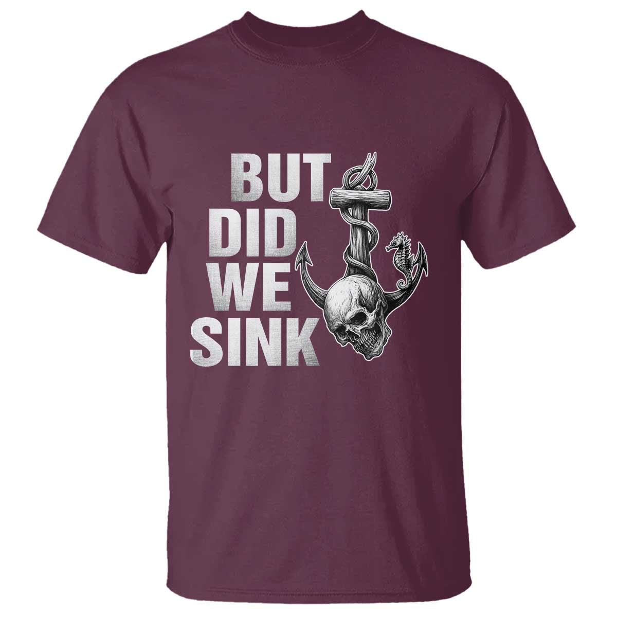 Funny Boating T Shirt But Did We Sink TS14 Maroon Print Your Wear