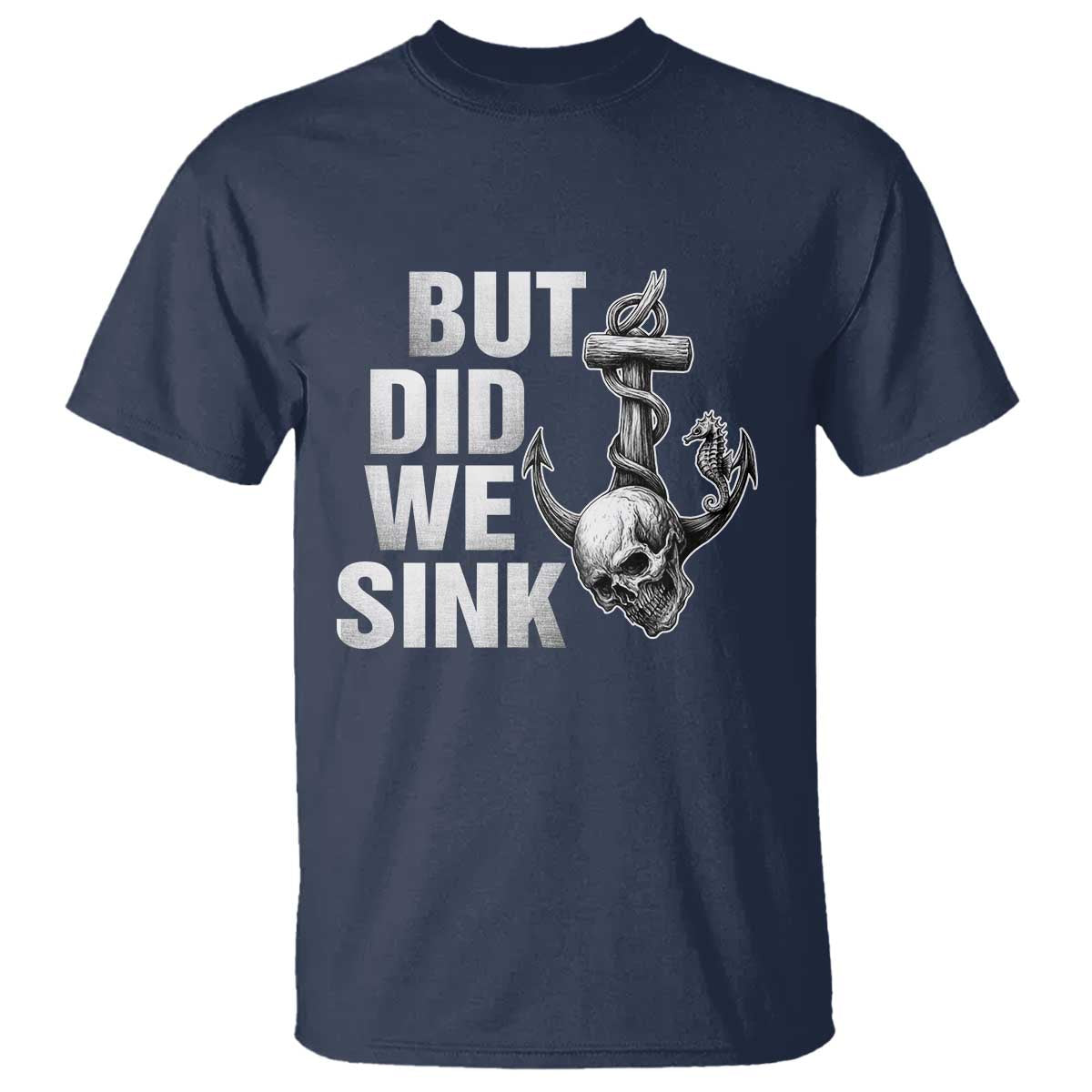 Funny Boating T Shirt But Did We Sink TS14 Navy Print Your Wear