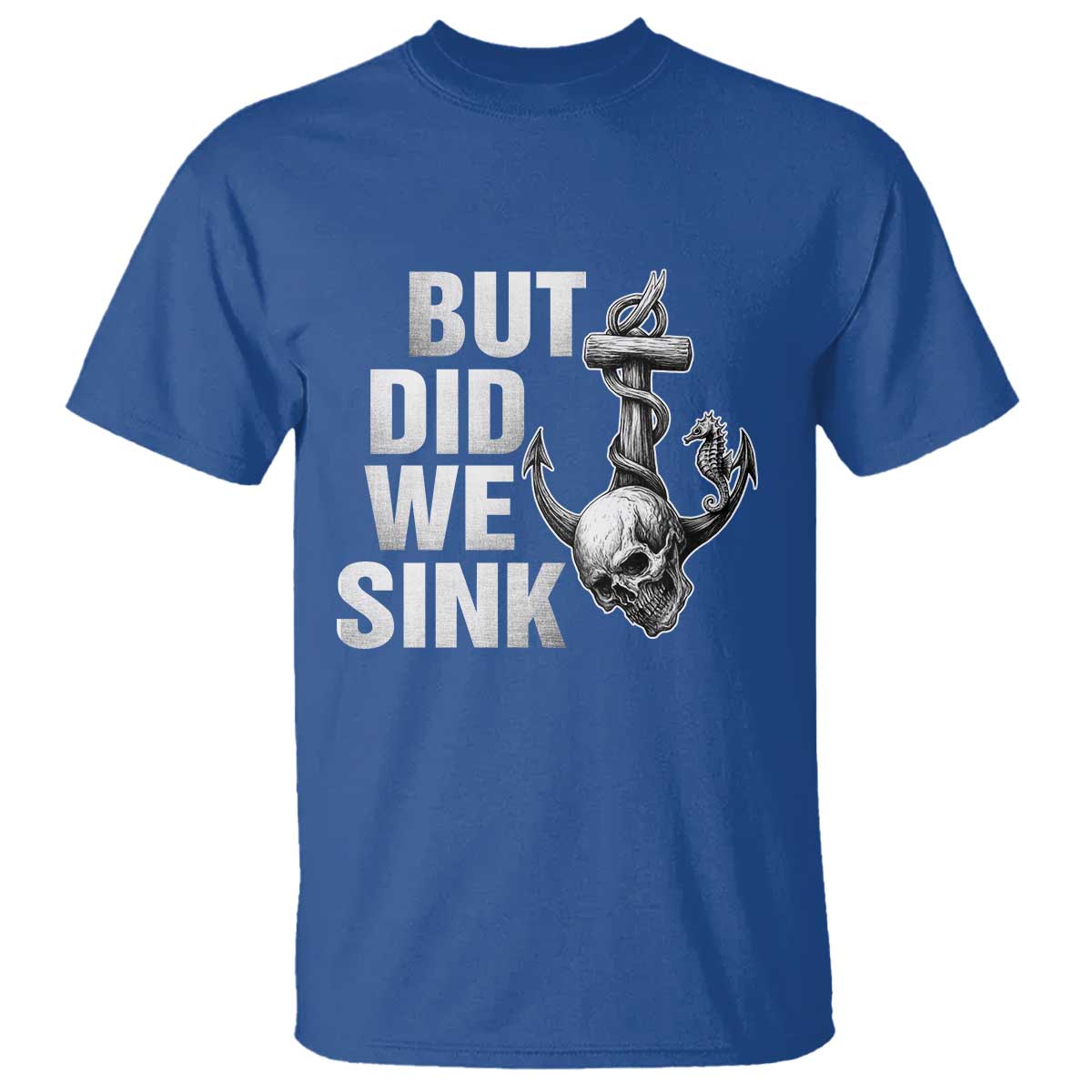 Funny Boating T Shirt But Did We Sink TS14 Royal Blue Print Your Wear
