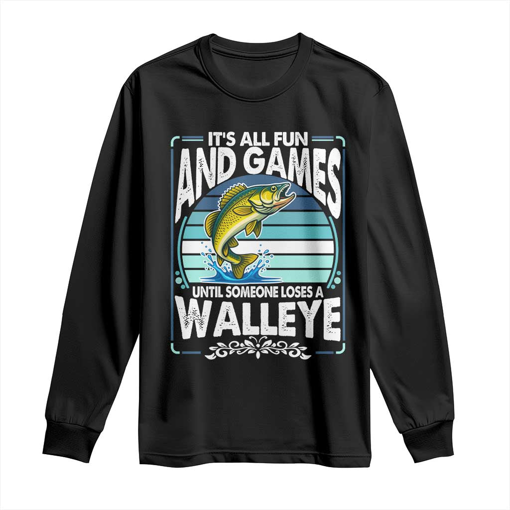 Funny Fishing Long Sleeve Shirt It Is All Fun And Games Until Someone Loses A Walleye TS14 Black Print Your Wear