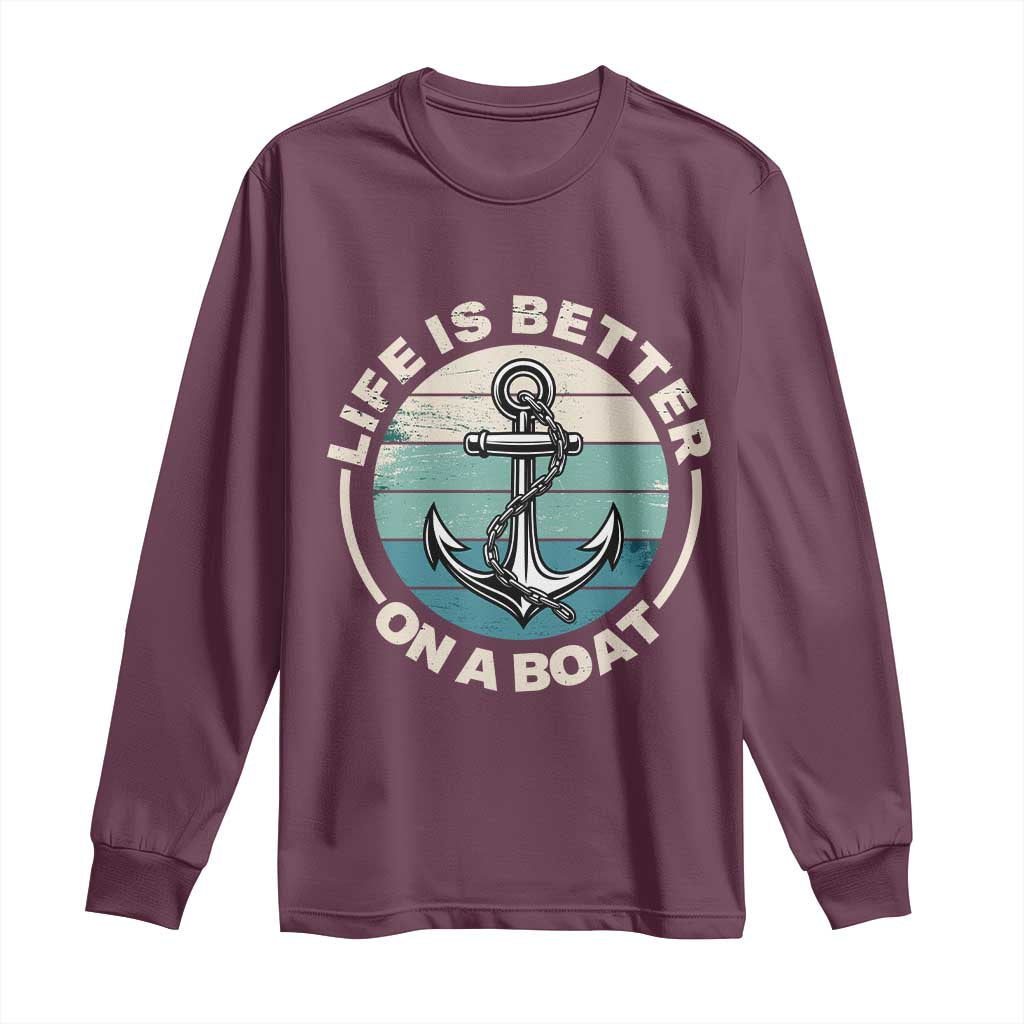 Funny Boating Long Sleeve Shirt Life Is Better On A Boat TS14 Maroon Print Your Wear