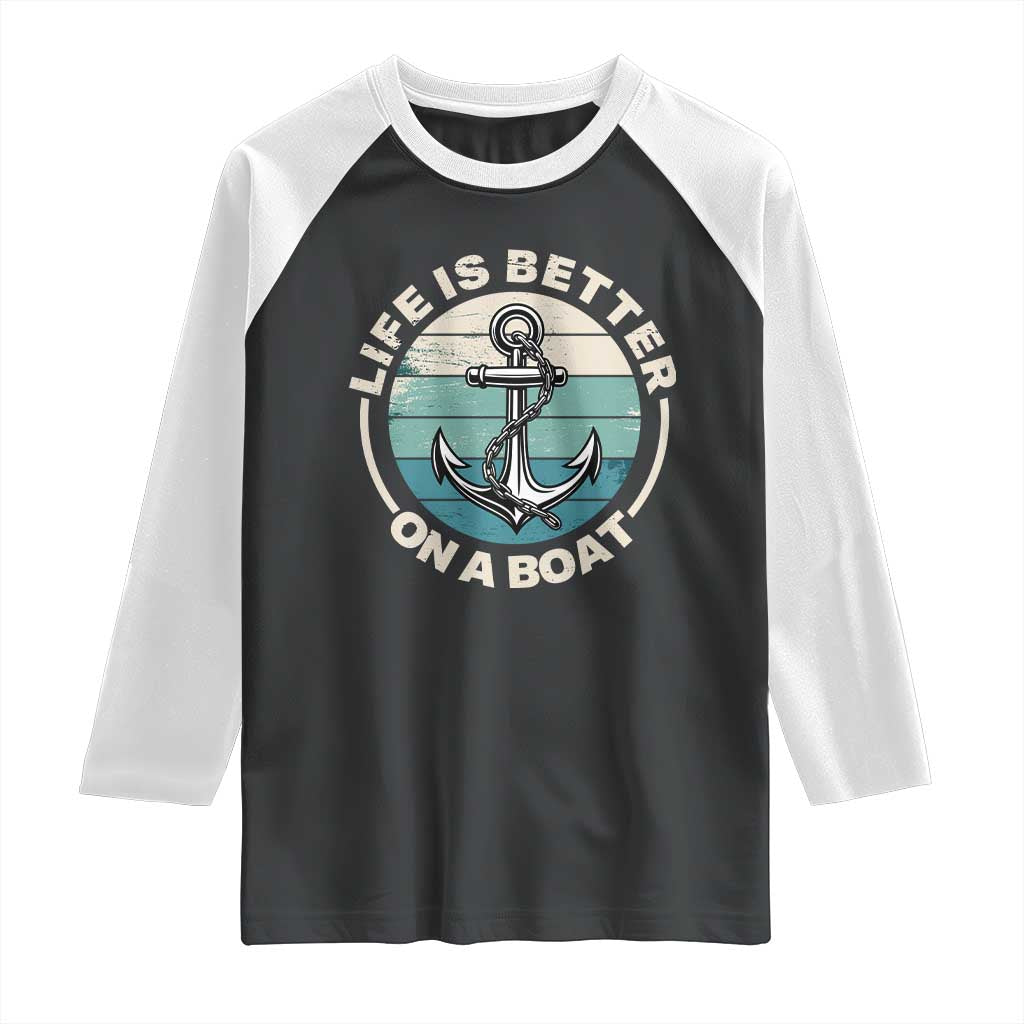 Funny Boating Raglan Shirt Life Is Better On A Boat TS14 Black White Print Your Wear