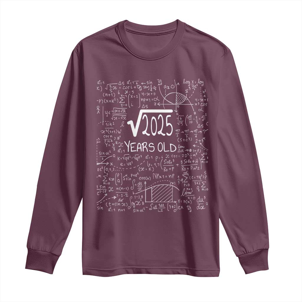 45th Birthday Math Long Sleeve Shirt Square Root of 2025 Funny Math Nerd 45 Year Old Gift TS14 Maroon Print Your Wear