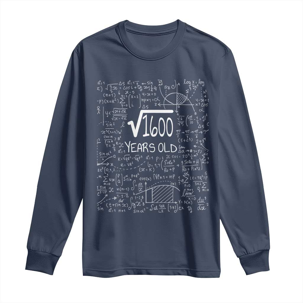 40th Birthday Math Long Sleeve Shirt Square Root of 1600 Funny Math Nerd 40 Year Old Gift TS14 Navy Print Your Wear