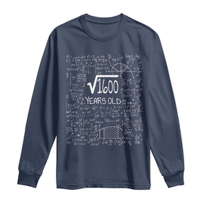 40th Birthday Math Long Sleeve Shirt Square Root of 1600 Funny Math Nerd 40 Year Old Gift TS14 Navy Print Your Wear
