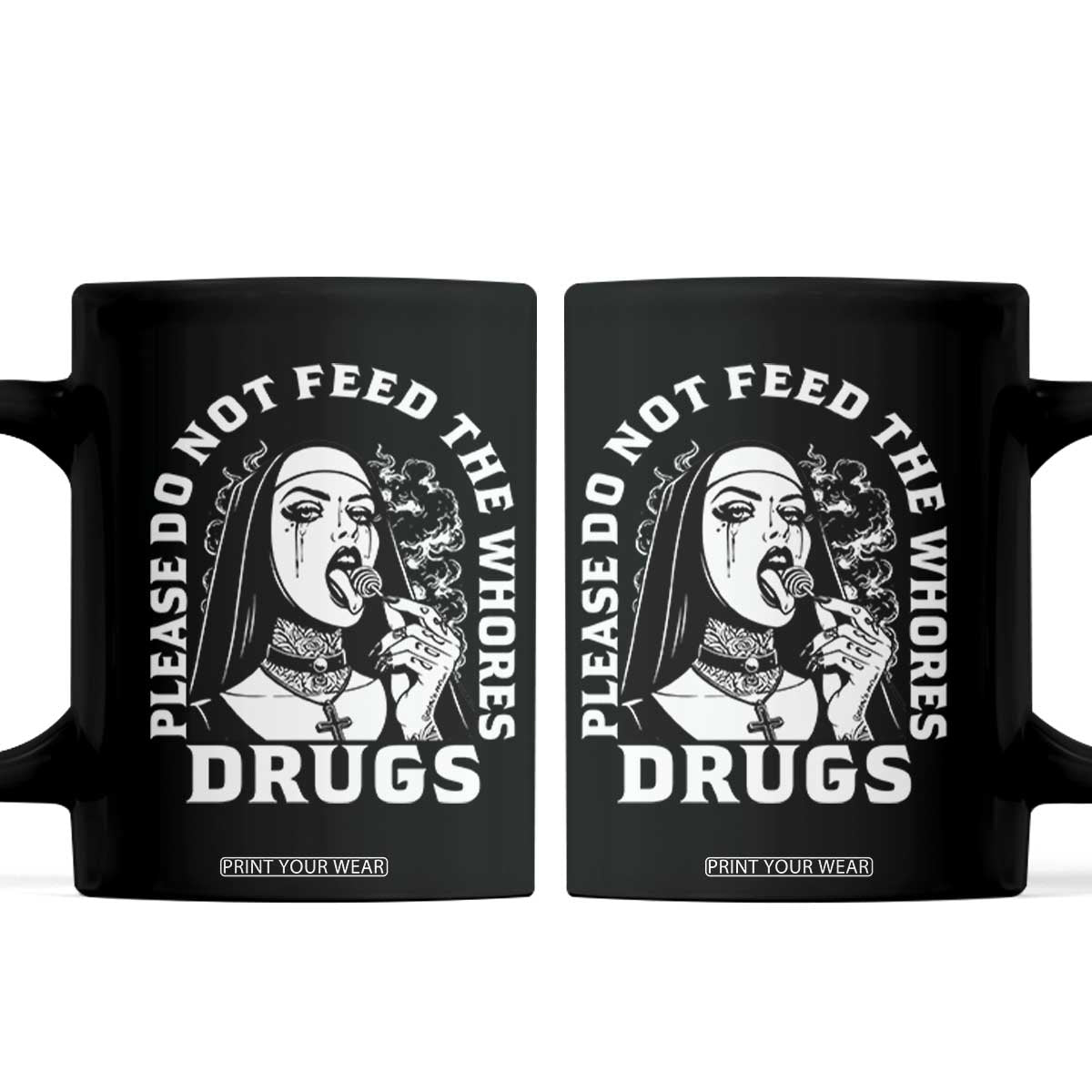 Funny Unholy Nun Coffee Mug Please Do Not Feed The Whores Drugs TS14 Black Print Your Wear