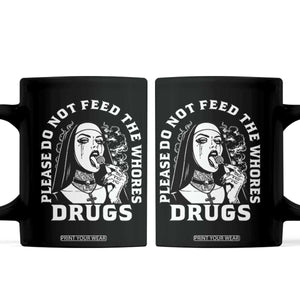 Funny Unholy Nun Coffee Mug Please Do Not Feed The Whores Drugs TS14 Black Print Your Wear