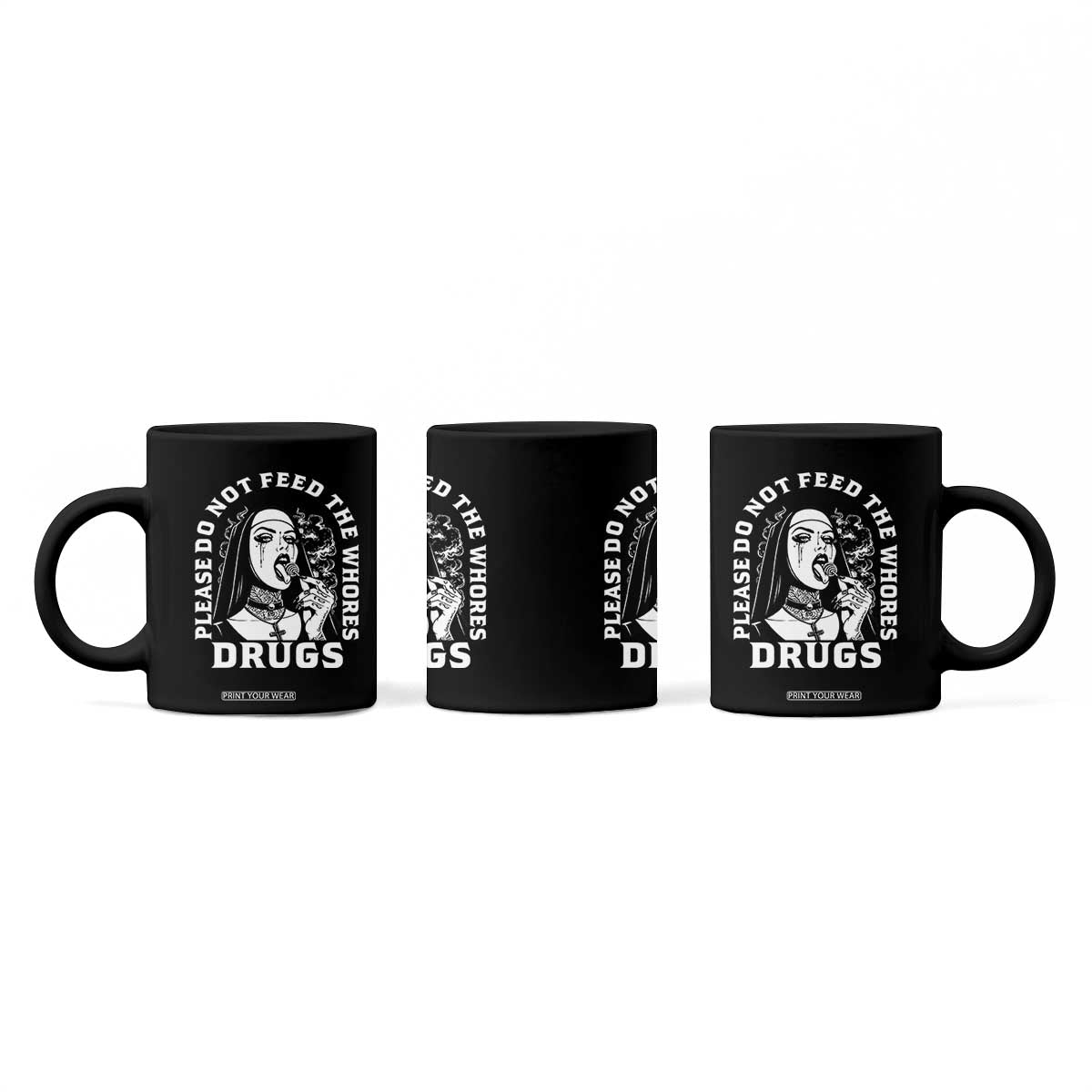 Funny Unholy Nun Coffee Mug Please Do Not Feed The Whores Drugs TS14 Print Your Wear