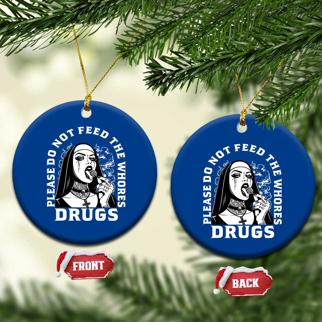 Funny Unholy Nun Ceramic Ornament Please Do Not Feed The Whores Drugs TS14 1pc Blue Print Your Wear