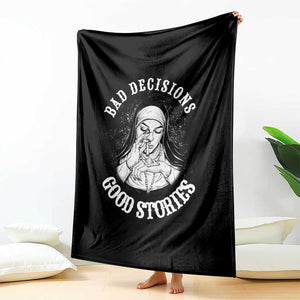 Funny Unholy Nun Throw Blanket Bad Decisions Good Stories TS14 Print Your Wear