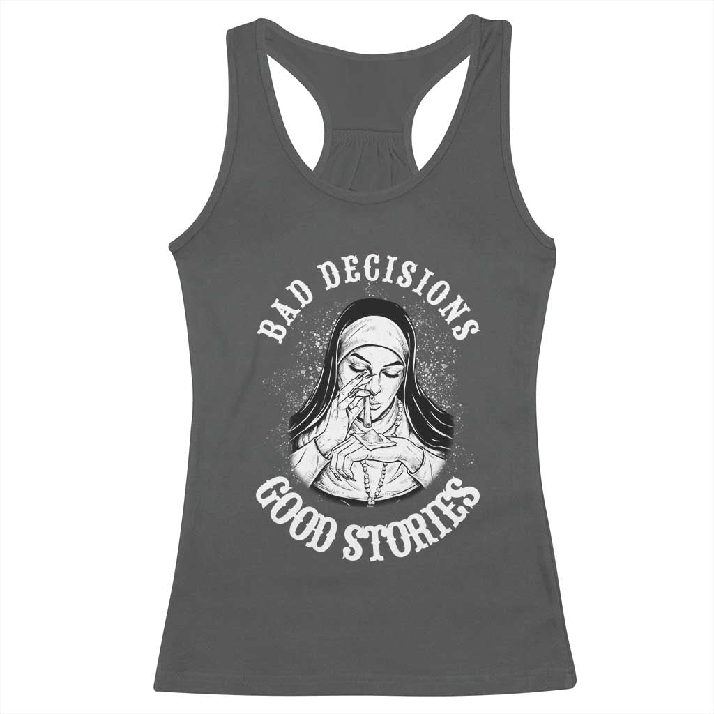 Funny Unholy Nun Racerback Tank Top Bad Decisions Good Stories TS14 Dark Heather Print Your Wear
