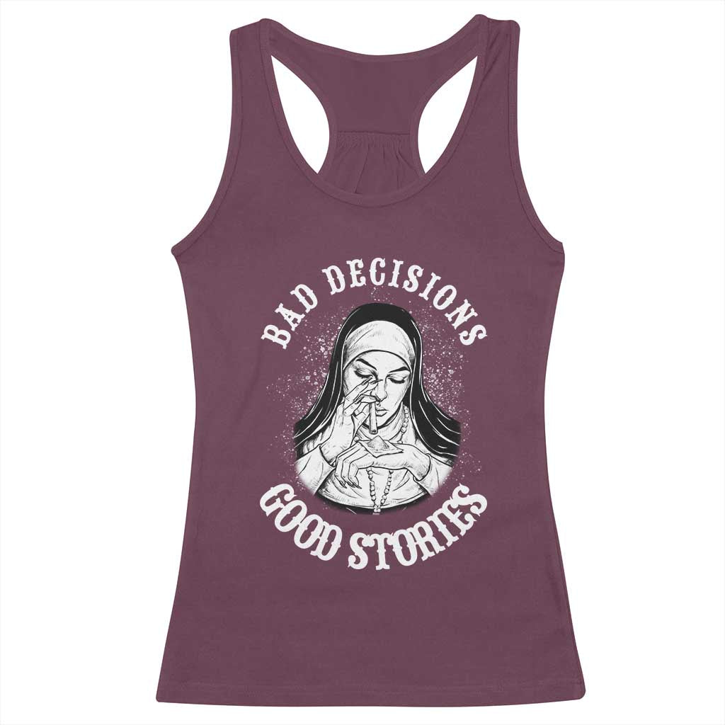 Funny Unholy Nun Racerback Tank Top Bad Decisions Good Stories TS14 Maroon Print Your Wear
