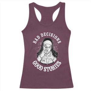 Funny Unholy Nun Racerback Tank Top Bad Decisions Good Stories TS14 Maroon Print Your Wear