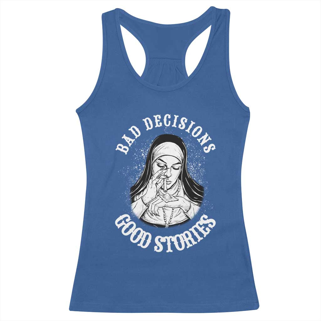Funny Unholy Nun Racerback Tank Top Bad Decisions Good Stories TS14 Royal Blue Print Your Wear