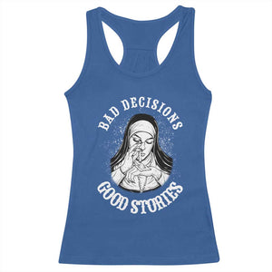 Funny Unholy Nun Racerback Tank Top Bad Decisions Good Stories TS14 Royal Blue Print Your Wear