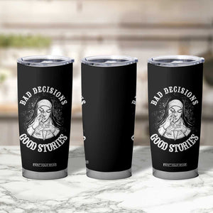 Funny Unholy Nun Tumbler Cup Bad Decisions Good Stories TS14 Print Your Wear