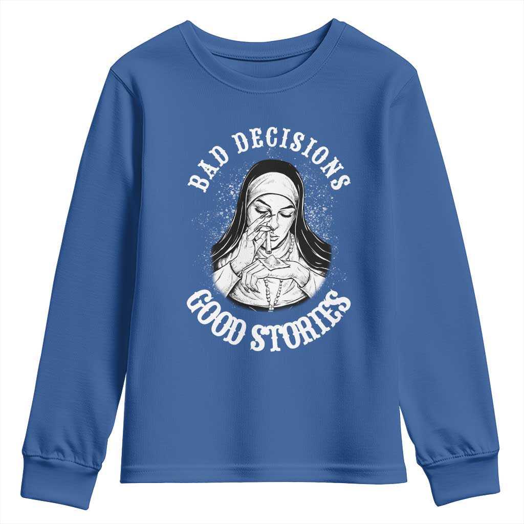 Funny Unholy Nun Youth Sweatshirt Bad Decisions Good Stories TS14 Royal Blue Print Your Wear