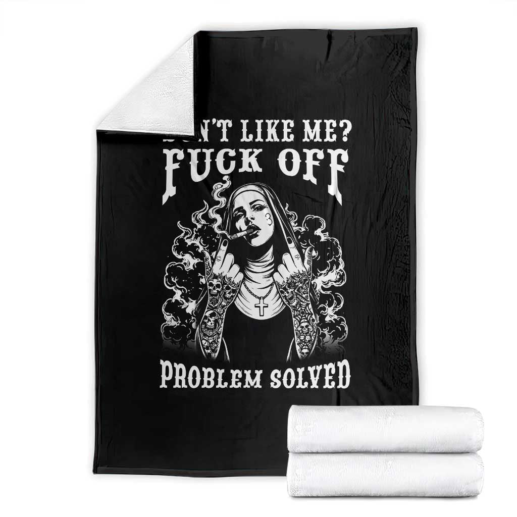 Funny Unholy Nun Throw Blanket Don't Like Me Fuck Off Problem Solved TS14 Black Print Your Wear