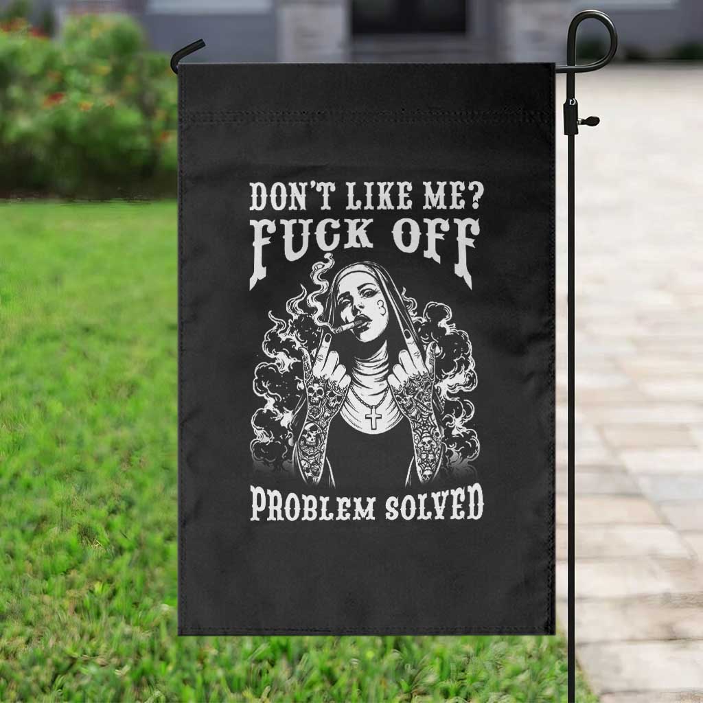 Funny Unholy Nun Garden Flag Don't Like Me Fuck Off Problem Solved TS14 Print Your Wear